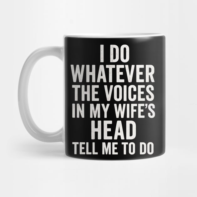I Do Whatever The Voices In My Wife’s Head Tell Me To Do Funny Husband Quote by ArtistTee ⭐⭐⭐⭐⭐